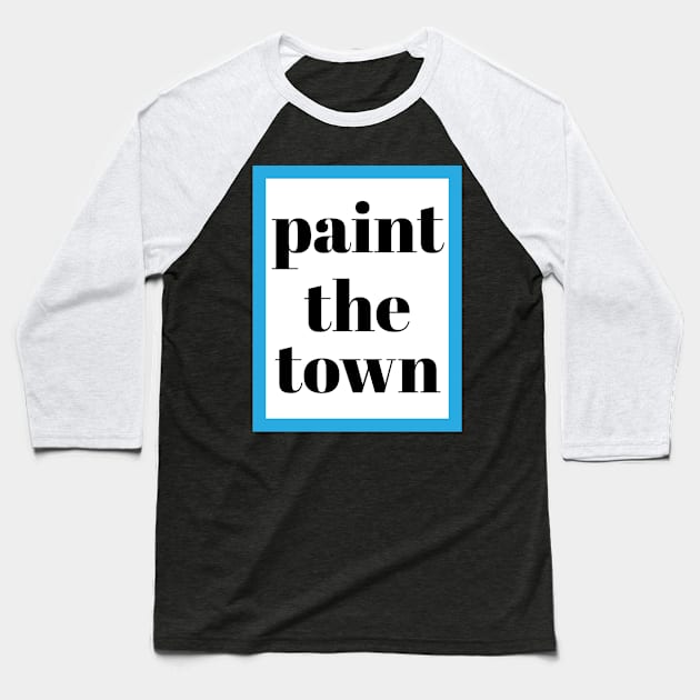PAINT THE TOWN Baseball T-Shirt by MURCPOSE